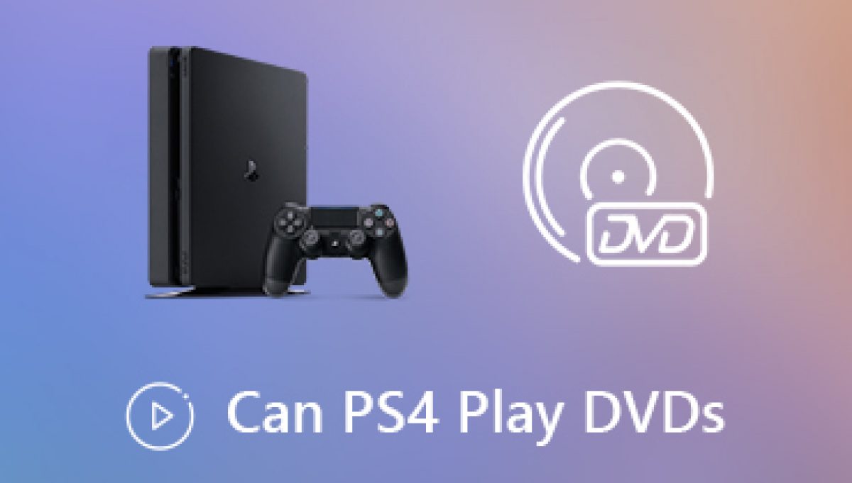 Can PS4 Play DVDs? Learn How Play on PS4 [Solved]