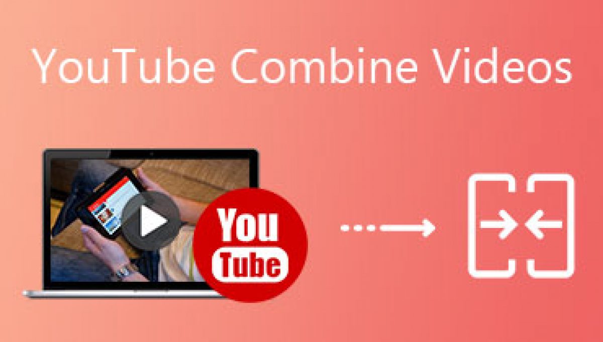 Top 4 Ways to Combine YouTube Videos without Quality Loss