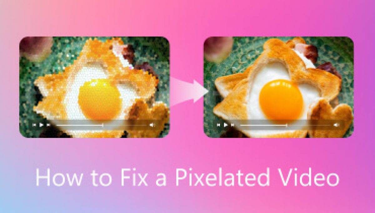 Как исправить пиксельные видео с помощью простых и быстрых решений