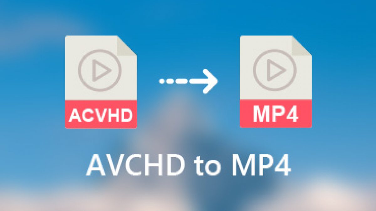 How To Convert Sony Avchd Videos To Mp4 In Batch High Quality